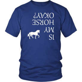 Is My Horse Okay? | Fun Shirts
