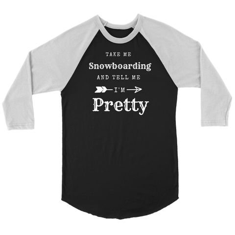 Image of Take Me Snowboarding, Tell Me I'm Pretty Womens Shirt T-shirt Canvas Unisex 3/4 Raglan Black/White S