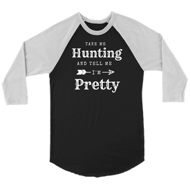 Take Me Hunting, Tell Me I'm Pretty T-shirt Canvas Unisex 3/4 Raglan Black/White S