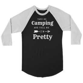 Take Me Camping, Tell Me I'm Pretty Womens Shirt T-shirt Canvas Unisex 3/4 Raglan Black/White S