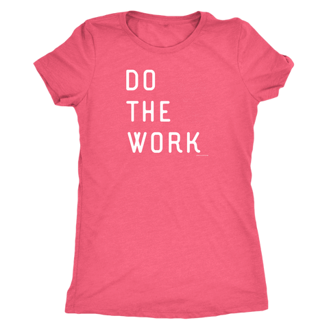 Image of Do The Work | Womens | White Print T-shirt Next Level Womens Triblend Vintage Light Pink S