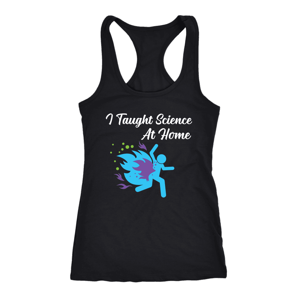 I Taught Science at Home Funny Womens T-Shirt T-shirt Next Level Racerback Tank Black XS