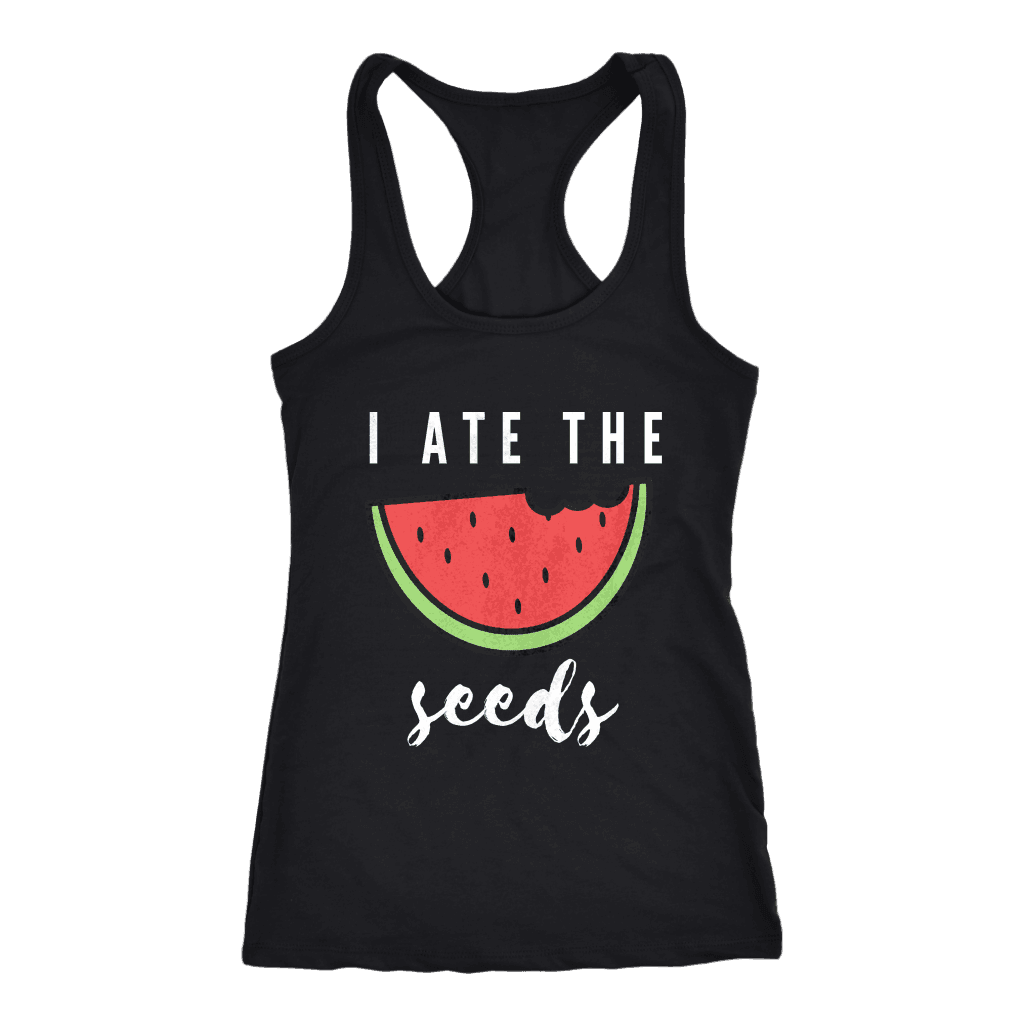 I Ate The Seeds... T-shirt Next Level Racerback Tank Black XS