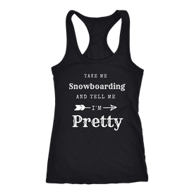 Take Me Snowboarding, Tell Me I'm Pretty Womens Shirt