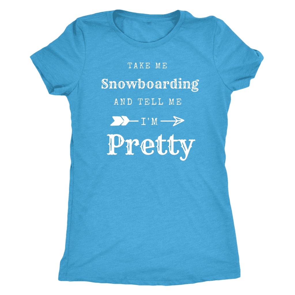 Take Me Snowboarding, Tell Me I'm Pretty Womens Shirt T-shirt Next Level Womens Triblend Vintage Turquoise S