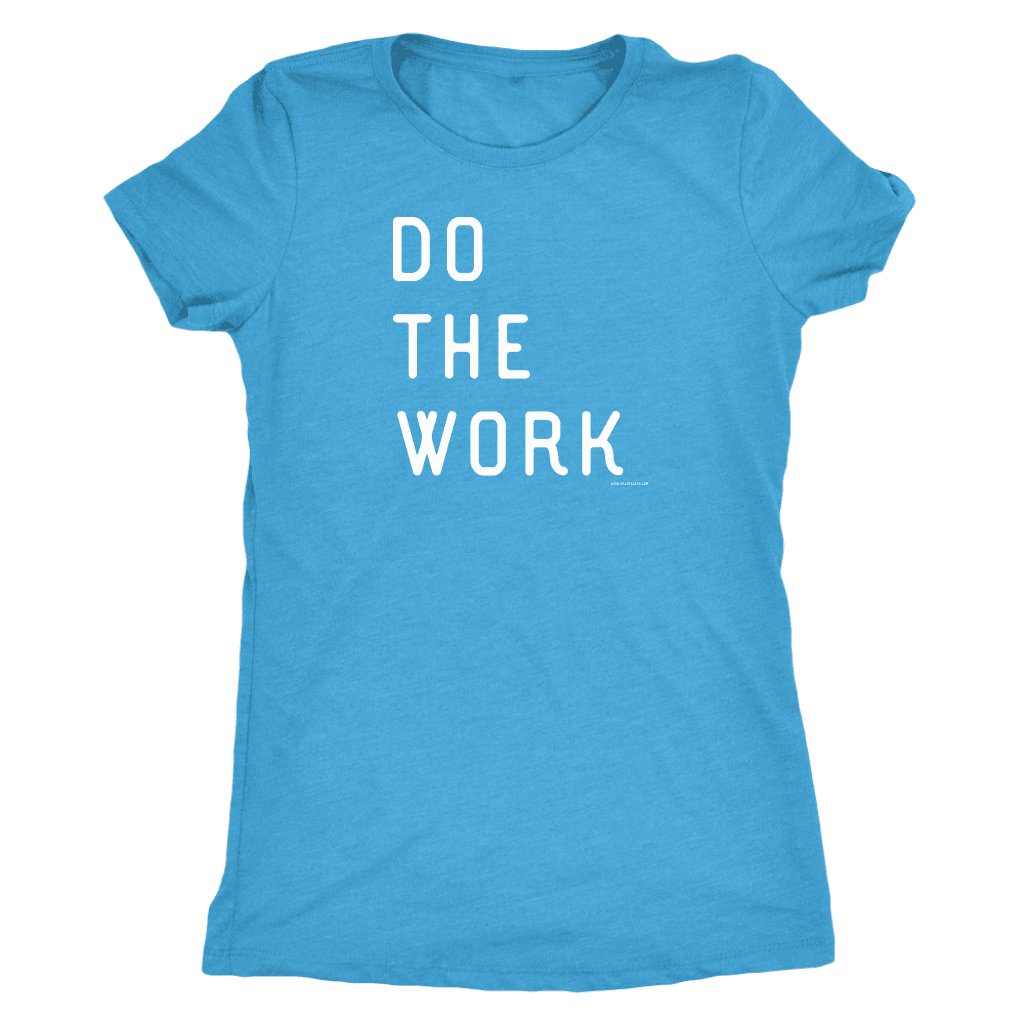 Do The Work | Womens | White Print T-shirt Next Level Womens Triblend Vintage Turquoise S