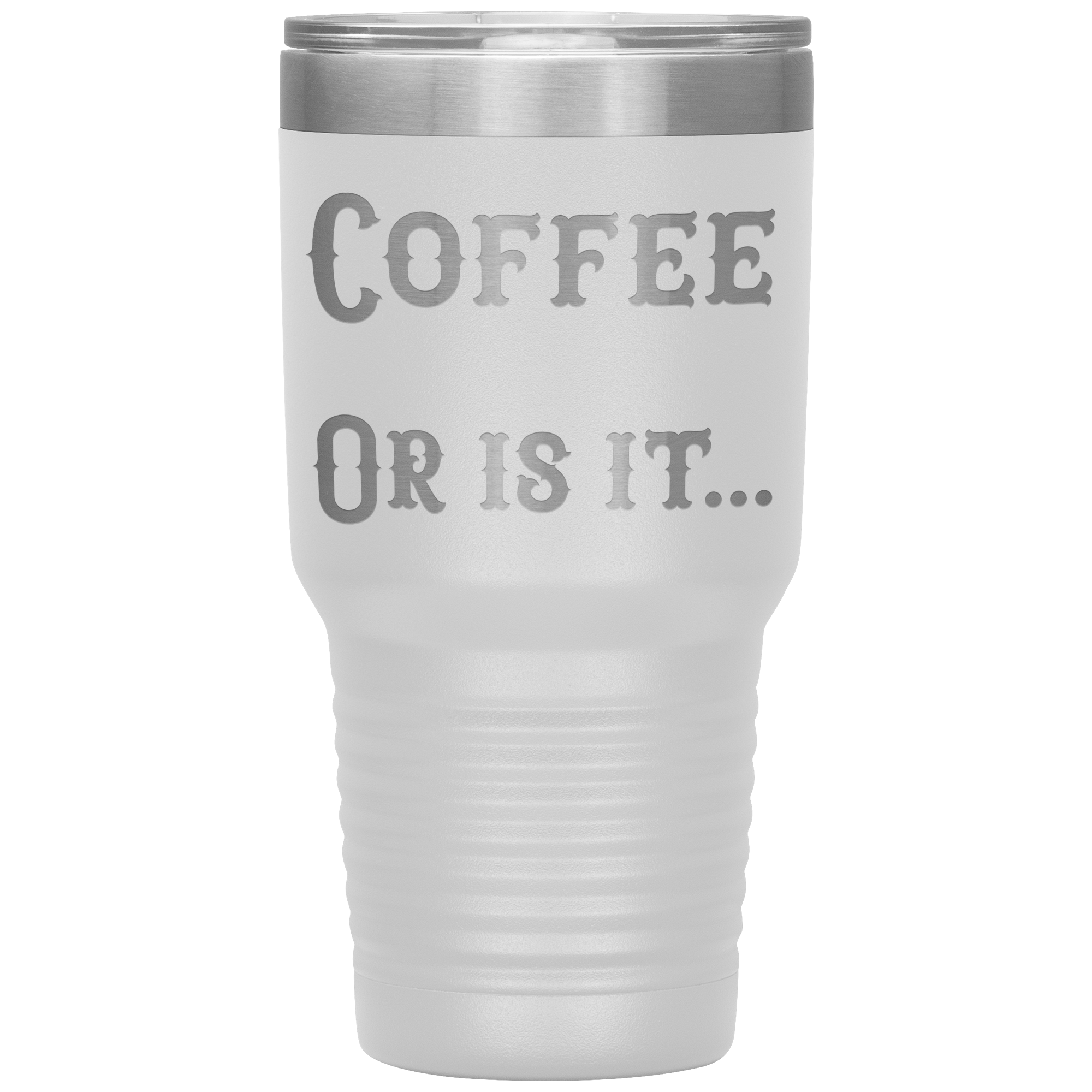 Coffee... Or is it 30 oz tumbler