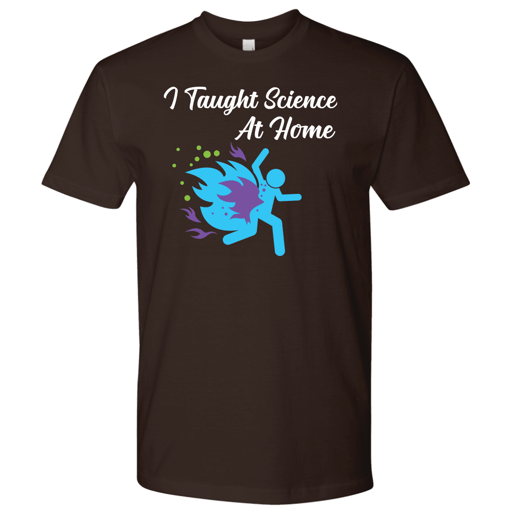 Funny "I Taught Science At Home" Mens T-Shirt T-shirt Next Level Mens Shirt Dark Chocolate S