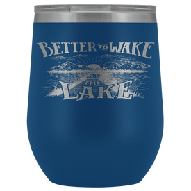 Better to Wake at the Lake | Wine Tumbler