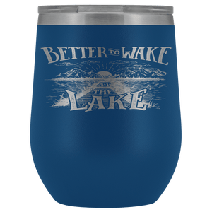 Better to Wake at the Lake | Wine Tumbler Wine Tumbler Blue 