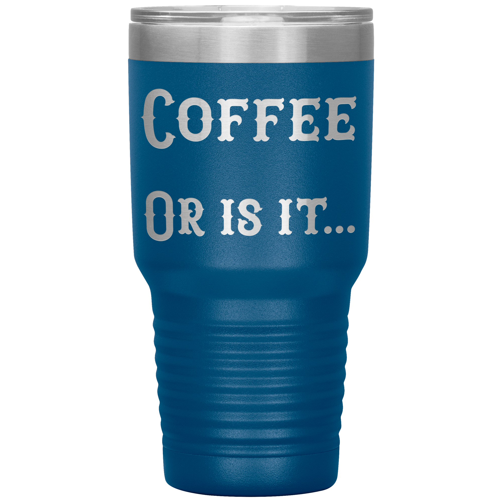 Coffee... Or is it 30 oz tumbler