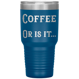 Coffee... Or is it 30 oz tumbler