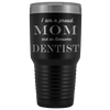 Proud Mom, Awesome Dentist Tumblers Black 