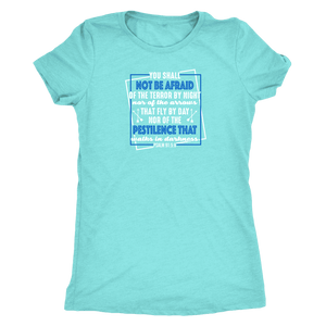 You shall not be afraid. Pslam 91: 5-6 Womens White T-shirt Next Level Womens Triblend Tahiti Blue S