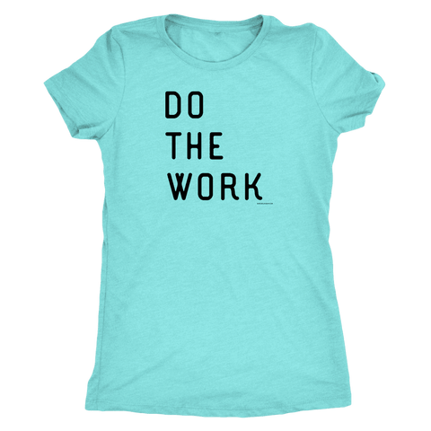 Image of Do The Work | Womens | Black Print T-shirt Next Level Womens Triblend Tahiti Blue S
