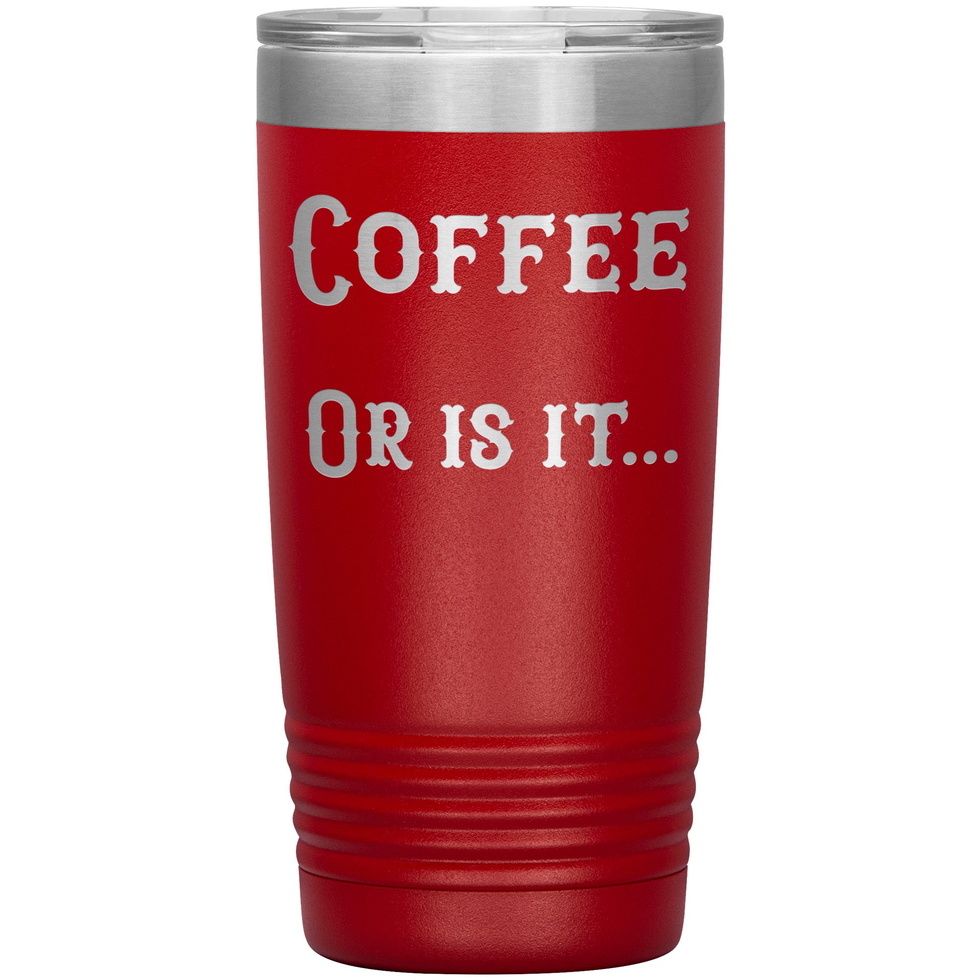 Coffee... or is it 20 oz tumbler