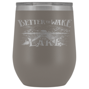 Better to Wake at the Lake | Wine Tumbler Wine Tumbler Pewter 