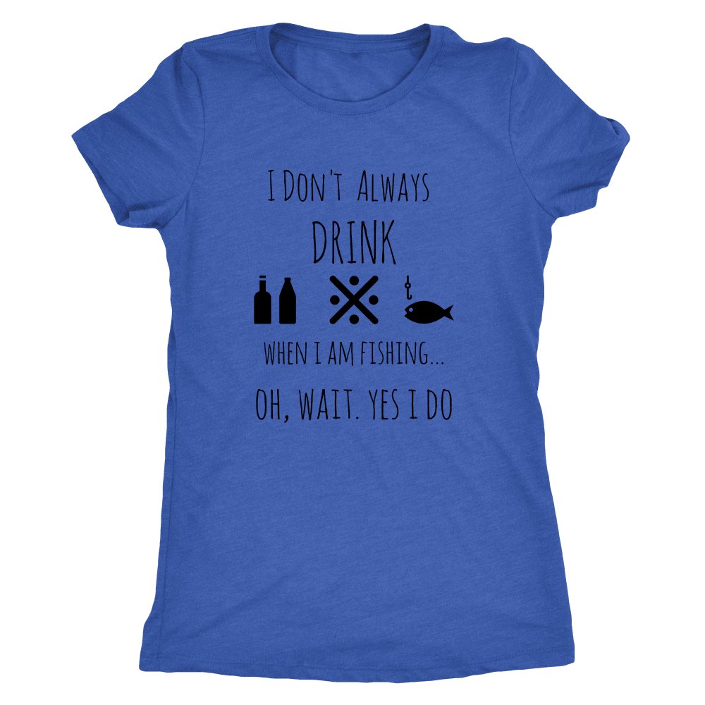Drinking and Fishing, Yup T-shirt Next Level Womens Triblend Vintage Royal S