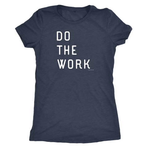 Image of Do The Work | Womens | White Print T-shirt Next Level Womens Triblend Vintage Navy S