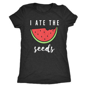 I Ate The Seeds... T-shirt Next Level Womens Triblend Vintage Black S