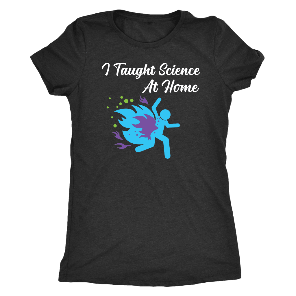I Taught Science at Home Funny Womens T-Shirt T-shirt Next Level Womens Triblend Vintage Black S