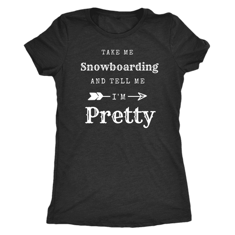 Image of Take Me Snowboarding, Tell Me I'm Pretty Womens Shirt T-shirt Next Level Womens Triblend Vintage Black S