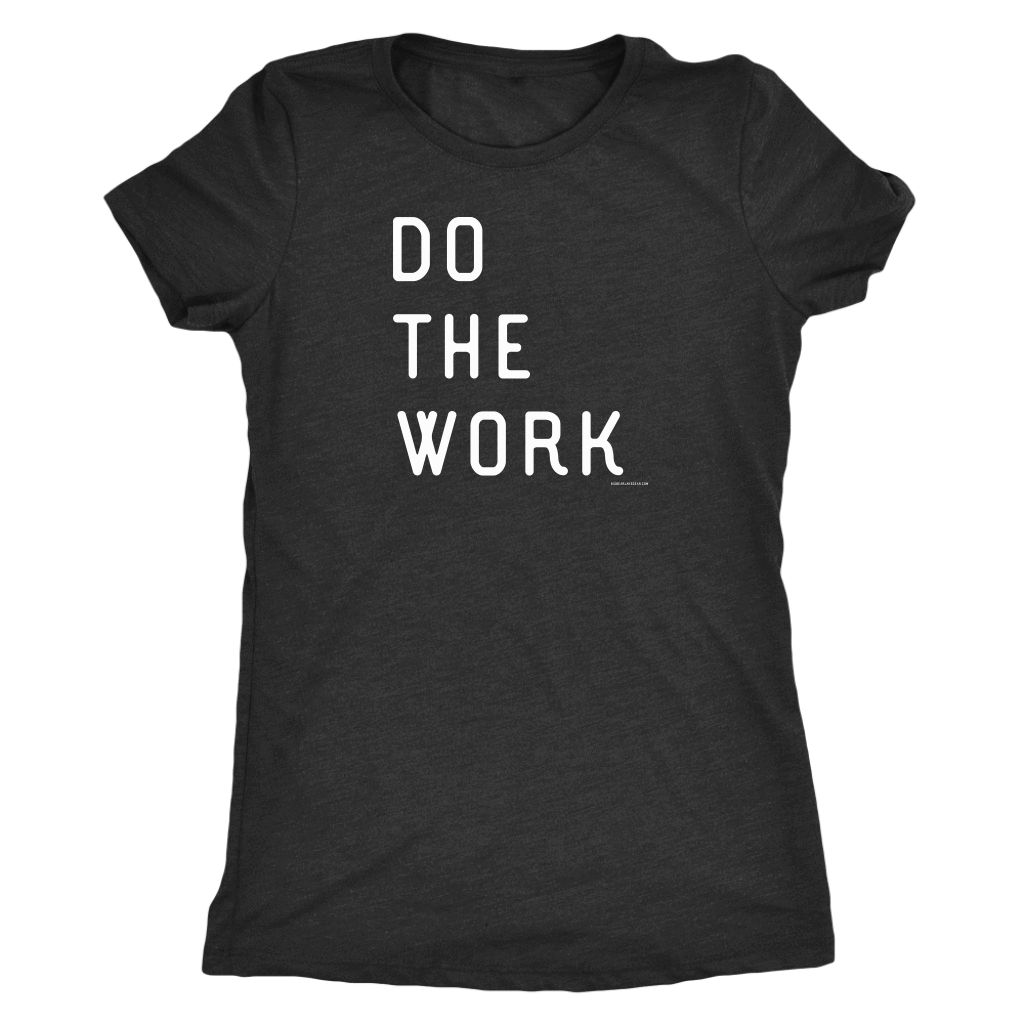 Do The Work | Womens | White Print T-shirt Next Level Womens Triblend Vintage Black S