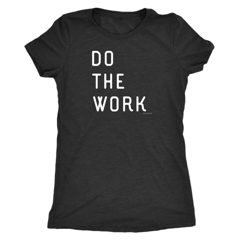 Image of Do The Work | Womens | White Print T-shirt Next Level Womens Triblend Vintage Black S