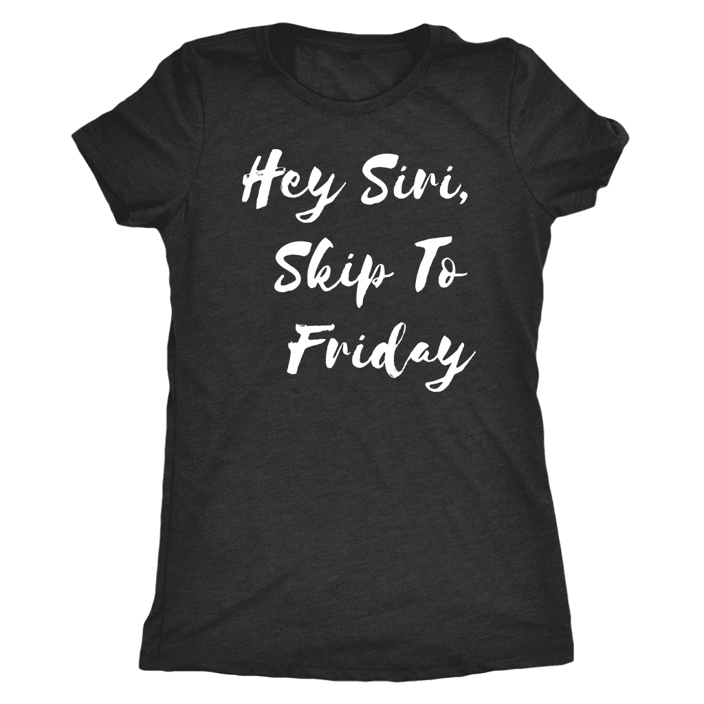 Hey Siri, Skip to Friday T-shirt Next Level Womens Triblend Vintage Black S
