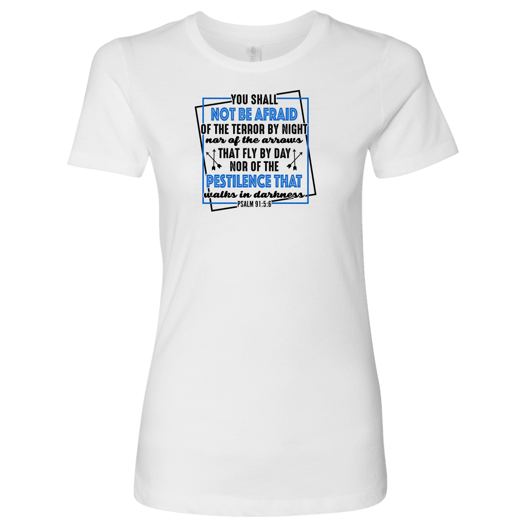 You shall not be afraid. Psalm 91 5-6 Black Womens T-shirt Next Level Womens Shirt White S