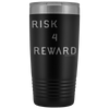 Risk 4 Reward | Try Things and Get Rewards | 20 oz Tumbler Tumblers Black 