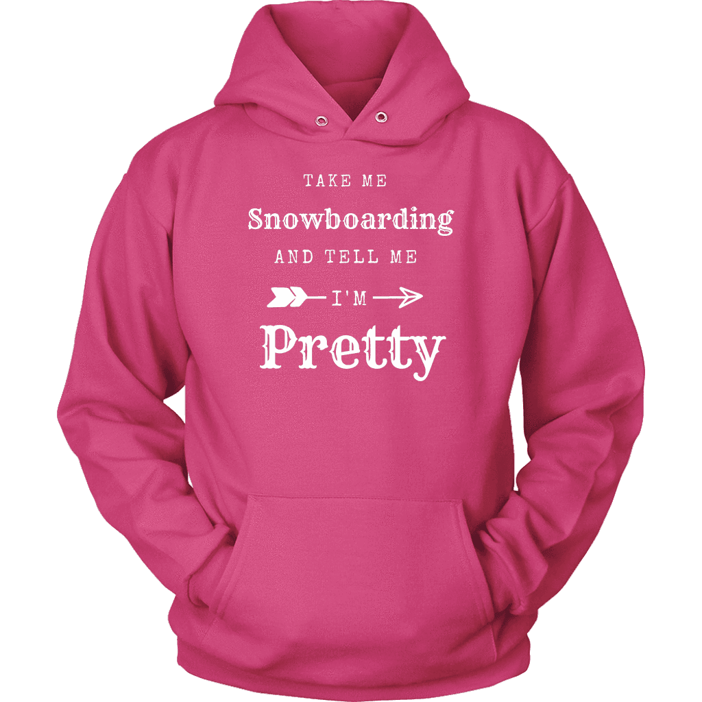 Take Me Snowboarding, Tell Me I'm Pretty Womens Shirt T-shirt Unisex Hoodie Sangria S