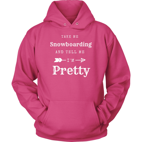 Image of Take Me Snowboarding, Tell Me I'm Pretty Womens Shirt T-shirt Unisex Hoodie Sangria S