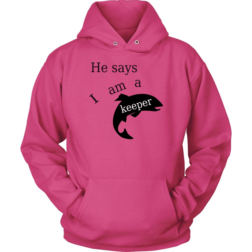 He Says I Am A Keeper T-shirt Unisex Hoodie Sangria S