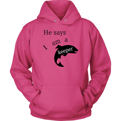 Image of He Says I Am A Keeper T-shirt Unisex Hoodie Sangria S