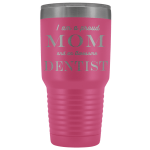 Proud Mom, Awesome Dentist Tumblers Pink 