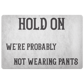 Hold On We're Probably Not Wearing Pants, 4 Colors Doormat White 