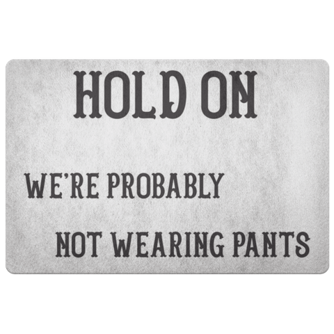 Image of Hold On We're Probably Not Wearing Pants, 4 Colors Doormat White 