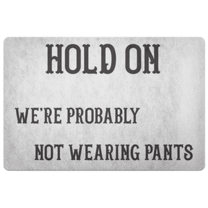 Hold On We're Probably Not Wearing Pants, 4 Colors Doormat White 