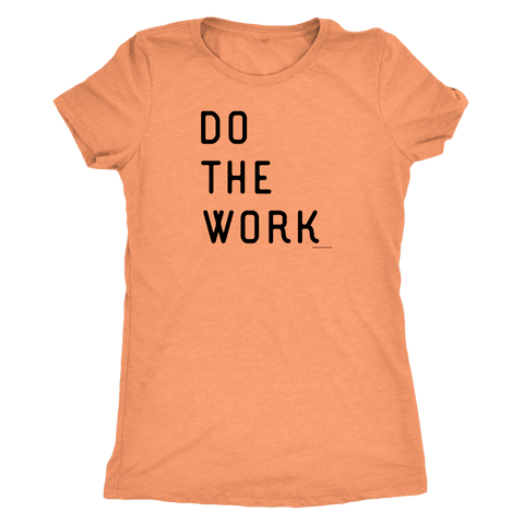 Image of Do The Work | Womens | Black Print T-shirt Next Level Womens Triblend Vintage Light Orange S
