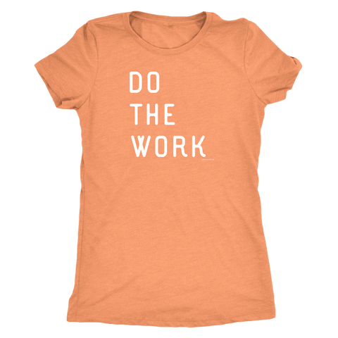 Image of Do The Work | Womens | White Print T-shirt Next Level Womens Triblend Vintage Light Orange S