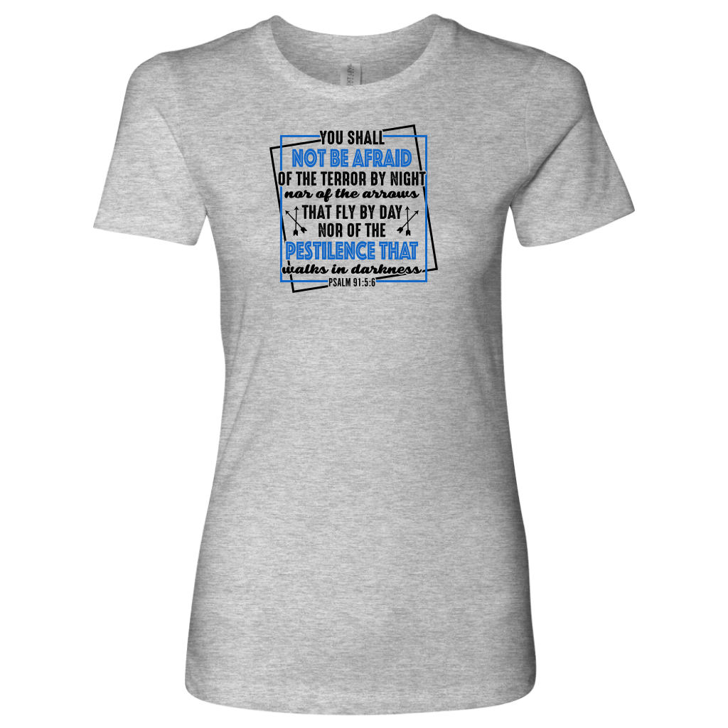 You shall not be afraid. Psalm 91 5-6 Black Womens T-shirt Next Level Womens Shirt Heather Grey S