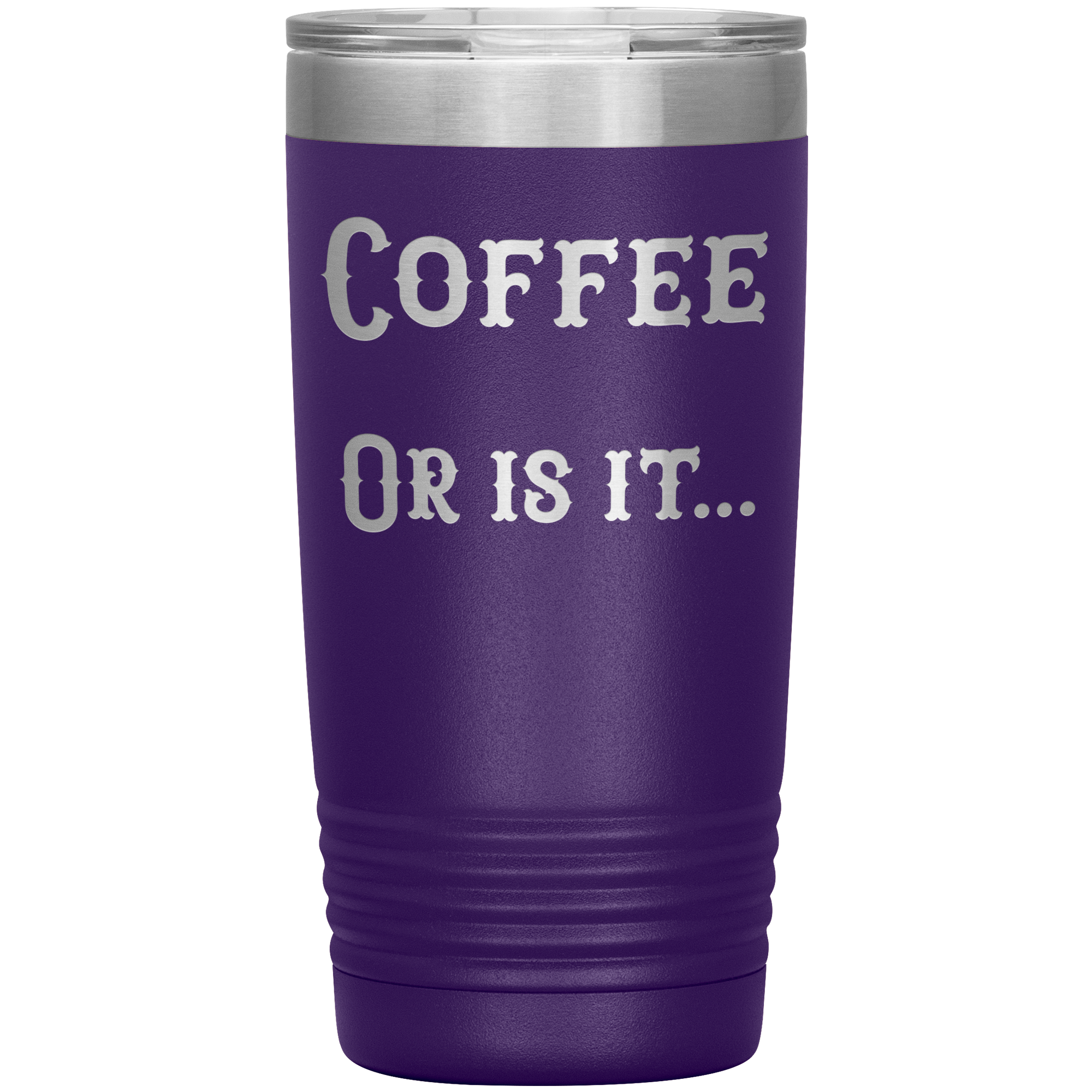 Coffee... or is it 20 oz tumbler
