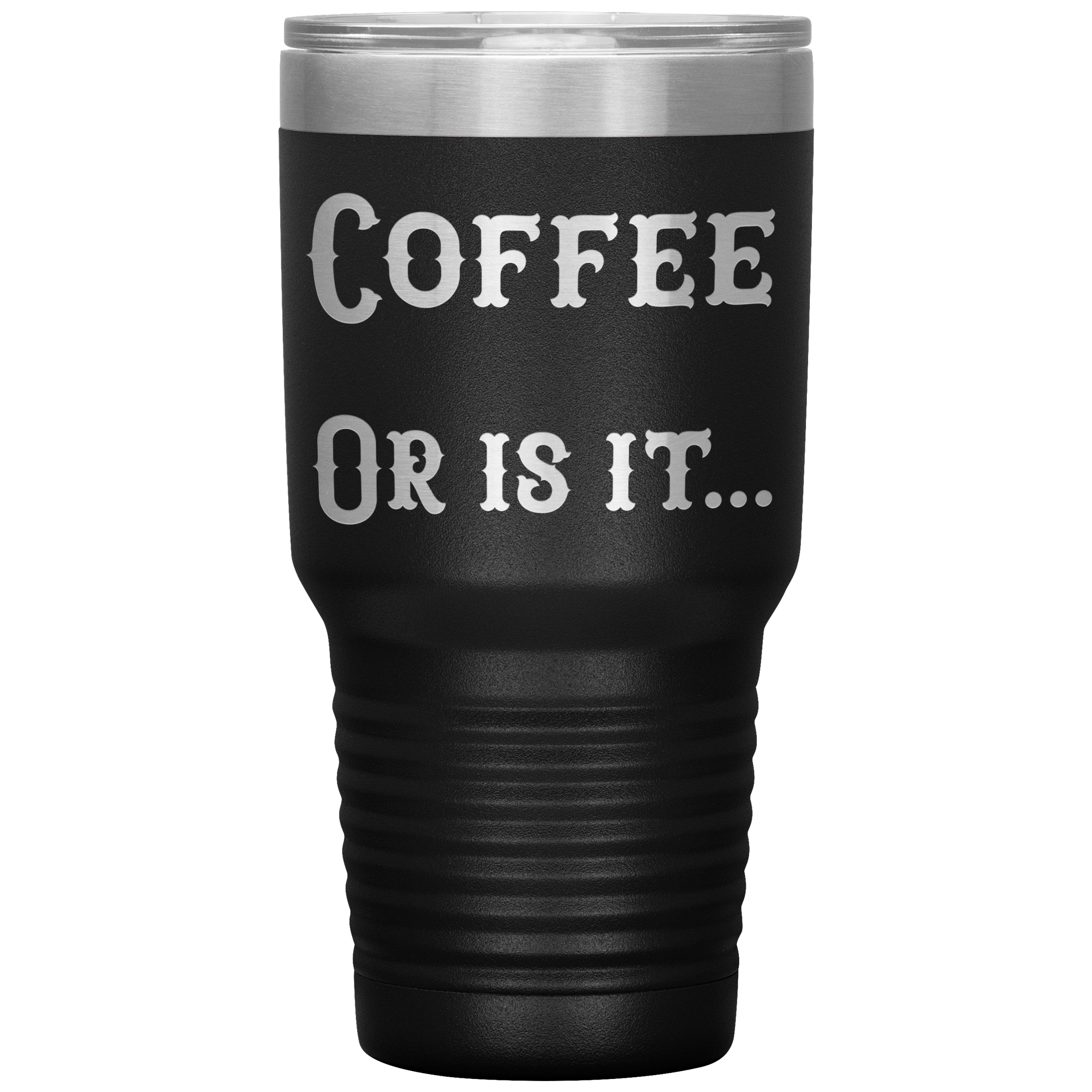 Coffee... Or is it 30 oz tumbler