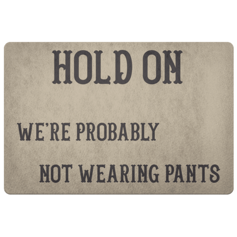 Image of Hold On We're Probably Not Wearing Pants, 4 Colors Doormat Khaki 