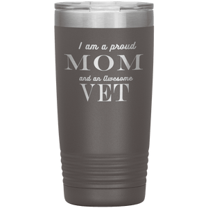 Proud Mom and Awesome Vet Tumblers Pewter 