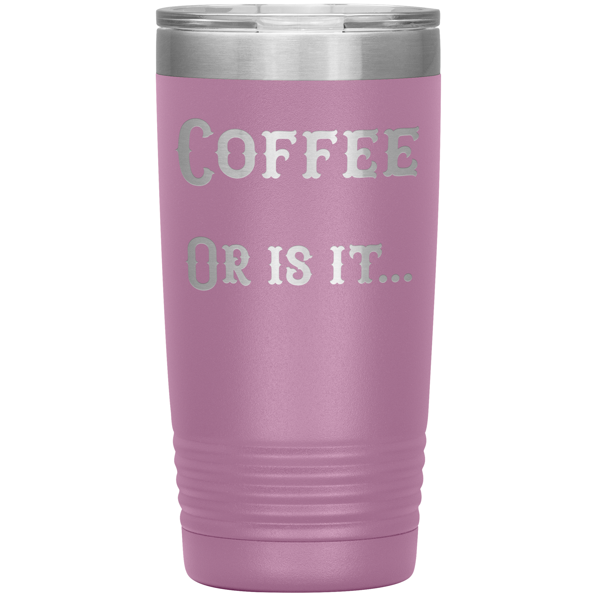 Coffee... or is it 20 oz tumbler