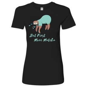"More Matcha" Funny Sloth Shirt Womens T-shirt Next Level Womens Shirt Black S