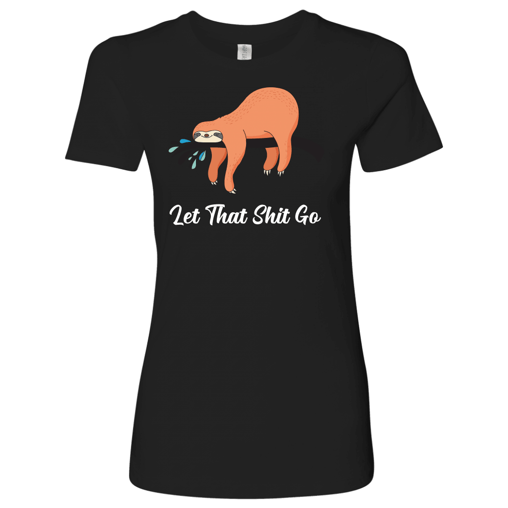Let That Shit Go Womens T-shirt Next Level Womens Shirt Black S