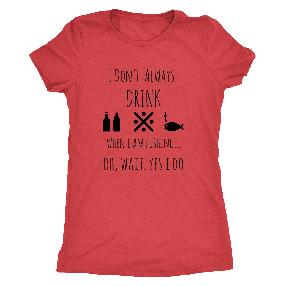 Drinking and Fishing, Yup T-shirt Next Level Womens Triblend Vintage Red S